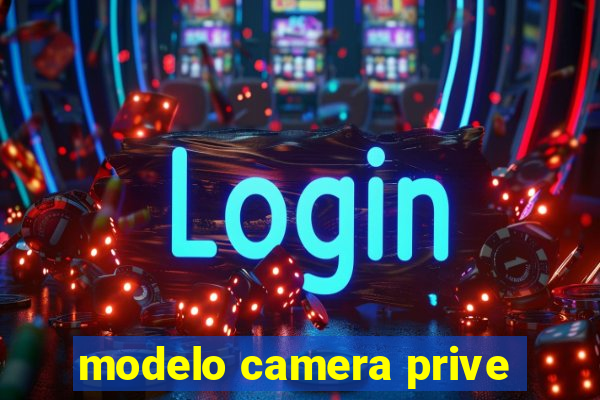 modelo camera prive