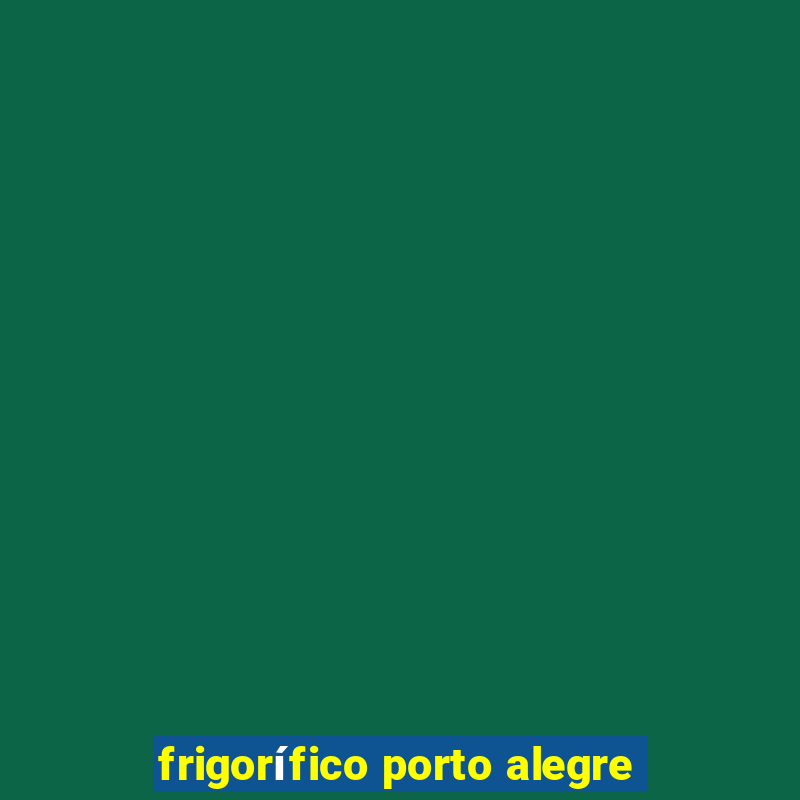 frigorífico porto alegre