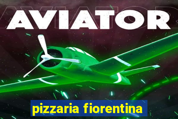 pizzaria fiorentina