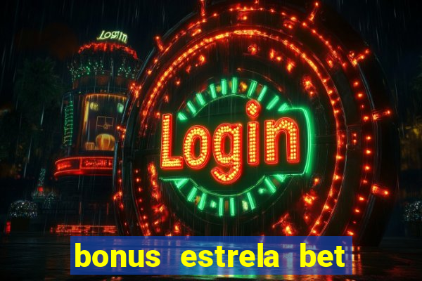 bonus estrela bet como usar