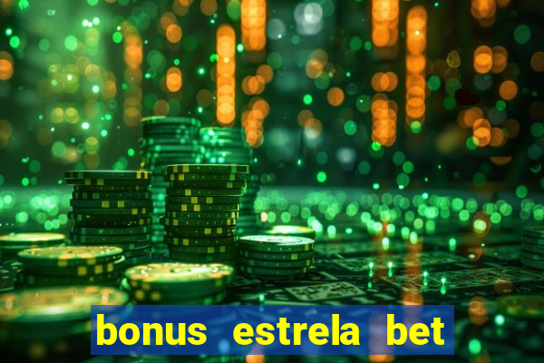 bonus estrela bet como usar