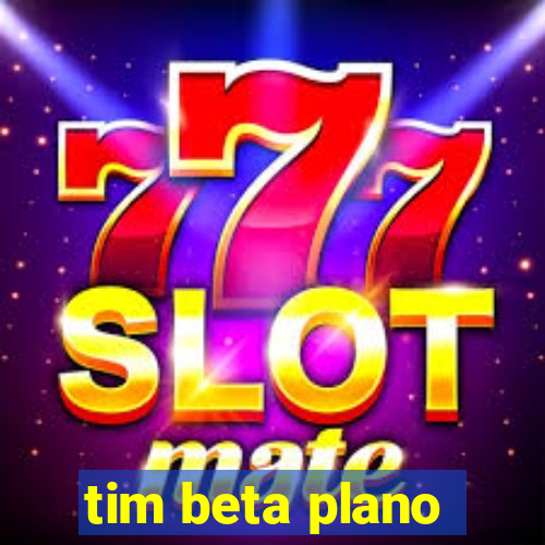 tim beta plano