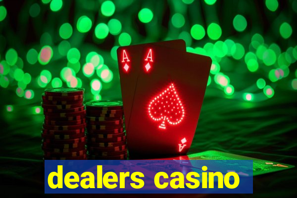 dealers casino