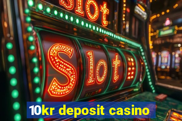 10kr deposit casino