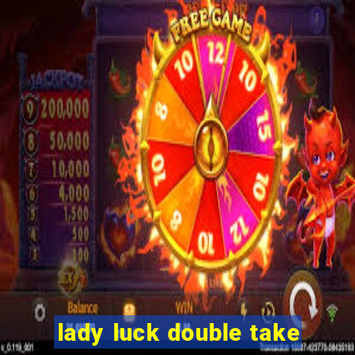 lady luck double take