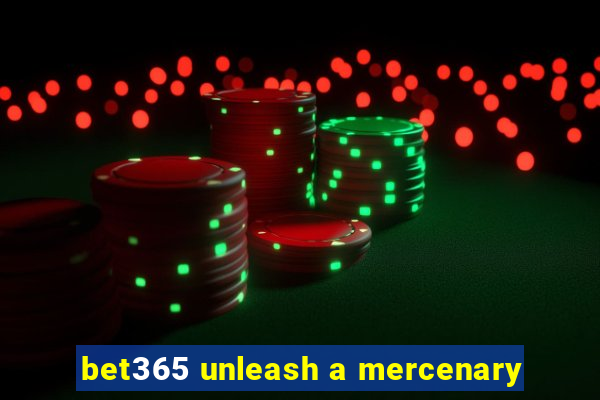 bet365 unleash a mercenary