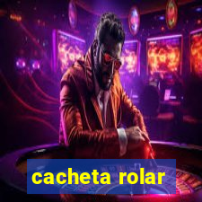 cacheta rolar