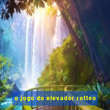 o jogo do elevador rotten