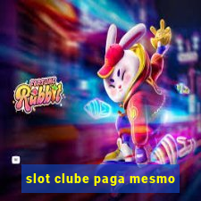 slot clube paga mesmo