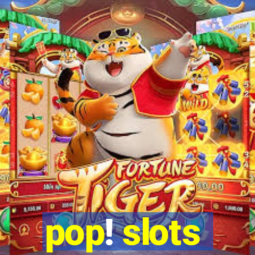 pop! slots