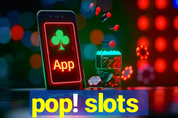 pop! slots