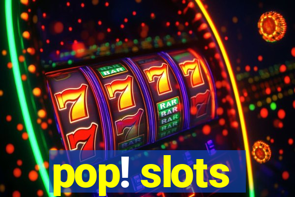 pop! slots