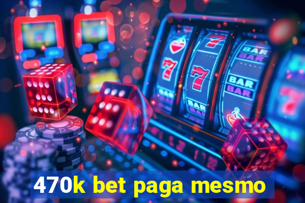 470k bet paga mesmo