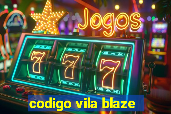 codigo vila blaze