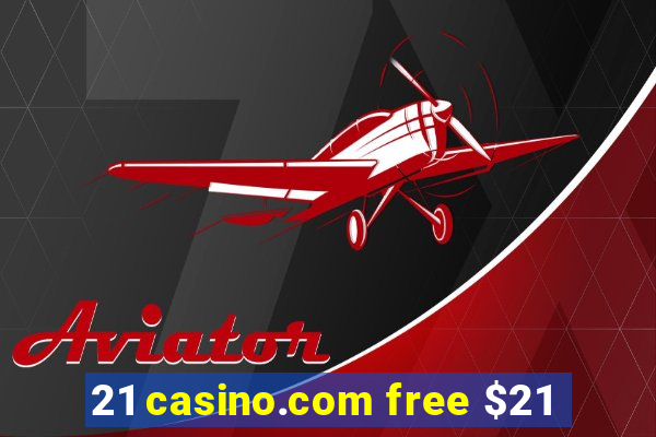 21 casino.com free $21