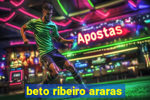 beto ribeiro araras