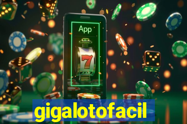 gigalotofacil