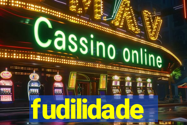 fudilidade