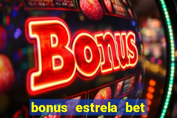 bonus estrela bet como funciona