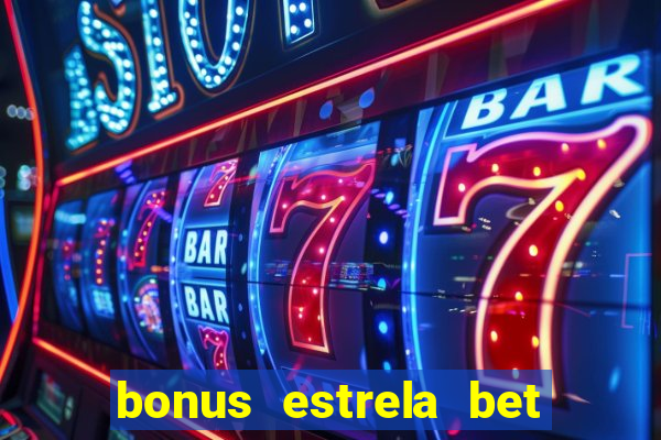 bonus estrela bet como funciona