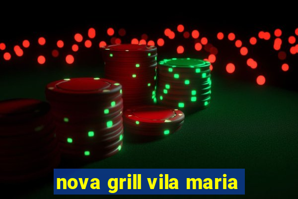 nova grill vila maria