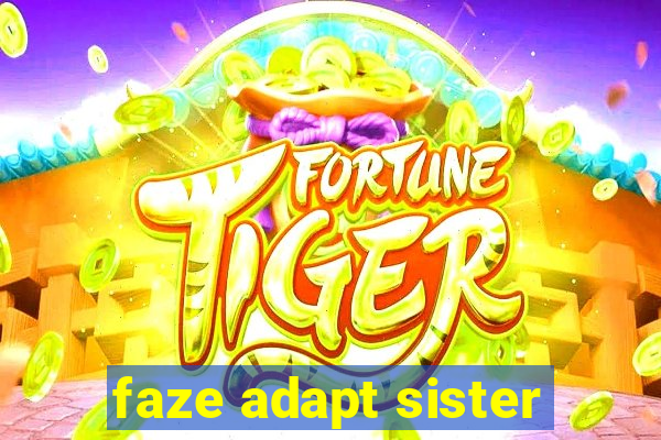 faze adapt sister