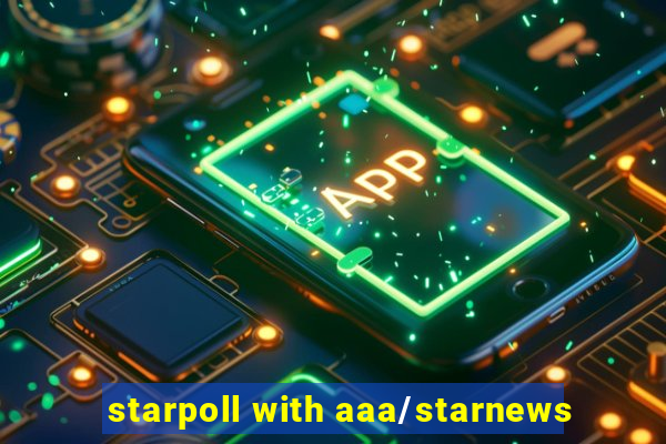 starpoll with aaa/starnews