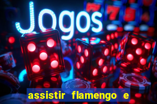 assistir flamengo e grêmio multicanais