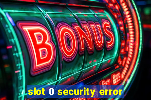 slot 0 security error