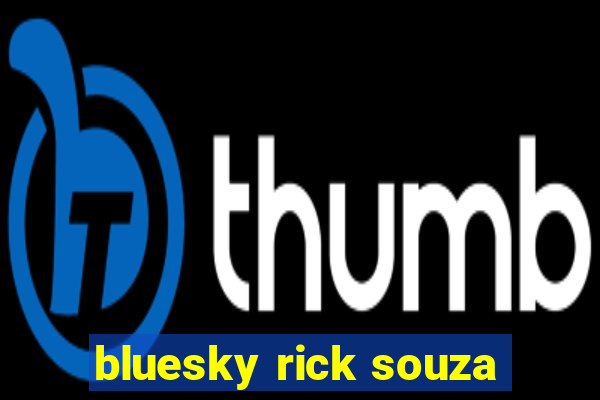 bluesky rick souza