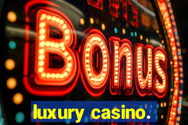 luxury casino.