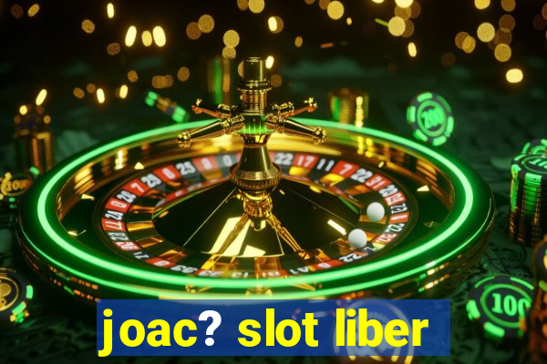 joac? slot liber