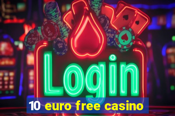 10 euro free casino