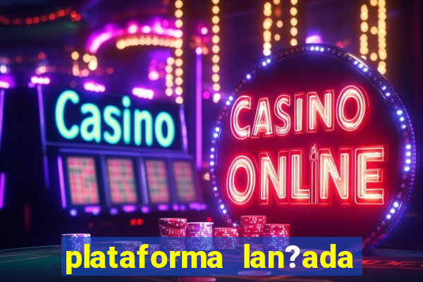 plataforma lan?ada hoje slot