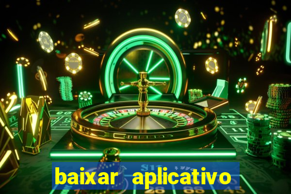 baixar aplicativo ganha bet