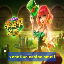 venetian casino smell