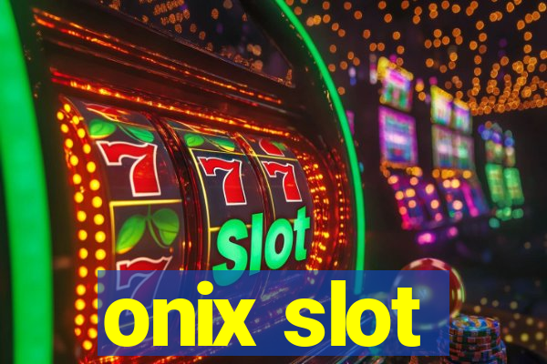 onix slot