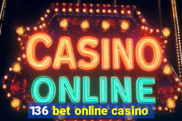 136 bet online casino