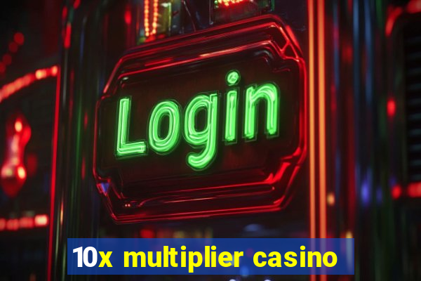 10x multiplier casino