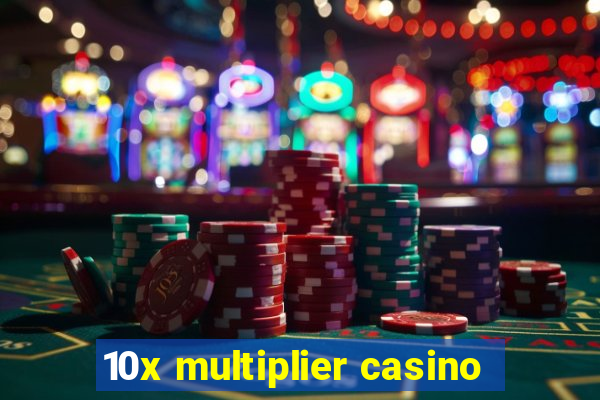 10x multiplier casino