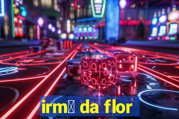 irm茫 da flor