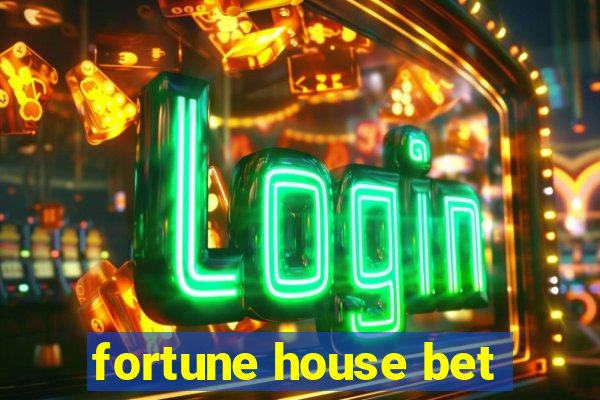 fortune house bet