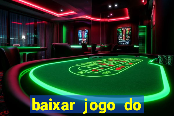 baixar jogo do tigrinho para ganhar dinheiro