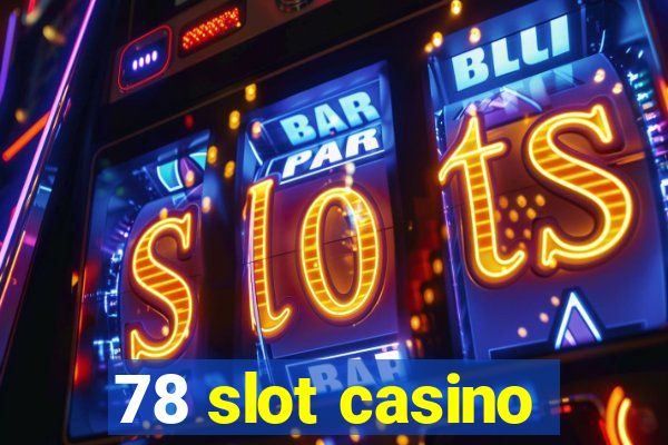 78 slot casino