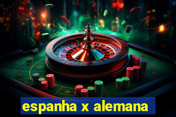 espanha x alemana