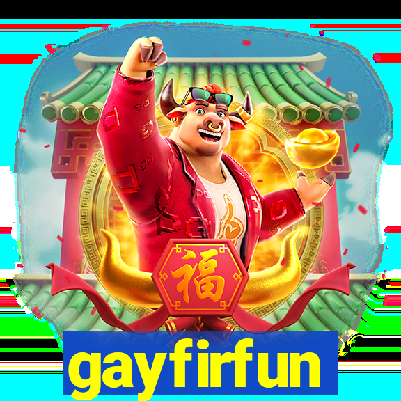 gayfirfun