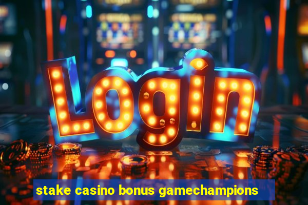 stake casino bonus gamechampions