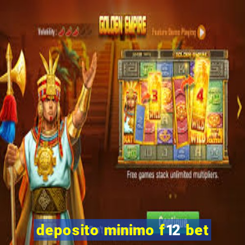 deposito minimo f12 bet