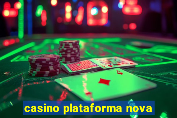 casino plataforma nova