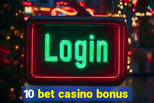 10 bet casino bonus